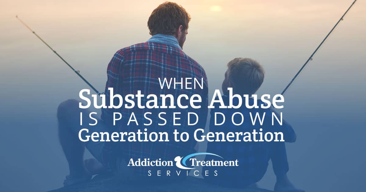 Substance Abuse Passed Down One Generation to Next - Addiction Treatment Services