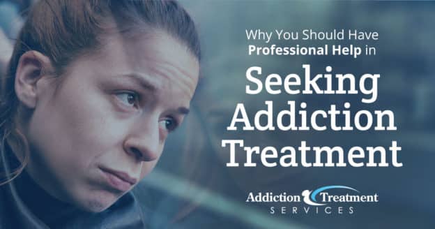 Why You Should Have Professional Help in Seeking Addiction Treatment ...