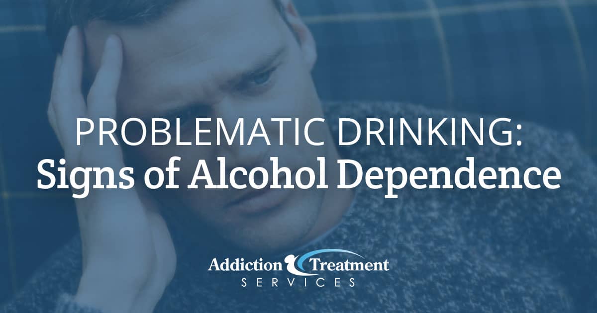 Problematic Drinking Signs of Potential Alcohol Dependence - Addiction Treatment Services